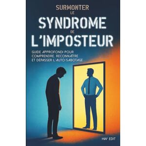 Edit, HW Surmonter le syndrome de l'imposteur: Guide approfondi pour comprendre, reconnaître et dépasser l’auto‑sabotage (Psychologie & Sérénité Guides pour comprendre, apaiser et transformer ses émotions.) Edit, HW Surmonter le syndrome de l'imposteur: Guide approfondi pour comprendre, reconnaître et dépasser l’auto‑sabotage (Psychologie & Sérénité Guides pour comprendre, apaiser et transformer ses émotions.)