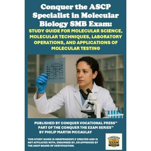 McCaulay, Philip Martin Conquer the ASCP Specialist in Molecular Biology SMB Exam: Study Guide for Molecular Science, Molecular Techniques, Laboratory Operations, and Applications of Molecular Testing (Healthcare Exams) McCaulay, Philip Martin Conquer the ASCP Specialist in Molecular Biology SMB Exam: Study Guide for Molecular Science, Molecular Techniques, Laboratory Operations, and Applications of Molecular Testing (Healthcare Exams)
