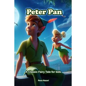 Nazari, Reza Peter Pan: A Classic Fairy Tale for Kids Nazari, Reza Peter Pan: A Classic Fairy Tale for Kids