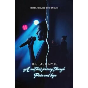 Birchenough, Ysena Joinville The Last Note: A Mothers Journey Through Pain And Hope Birchenough, Ysena Joinville The Last Note: A Mothers Journey Through Pain And Hope