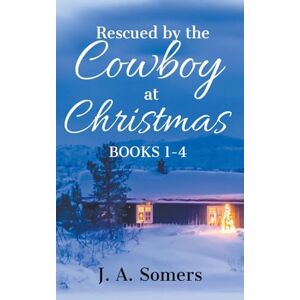 Somers, J A Rescued by the Cowboy at Christmas Collection Books 1-4: 6 Somers, J A Rescued by the Cowboy at Christmas Collection Books 1-4: 6