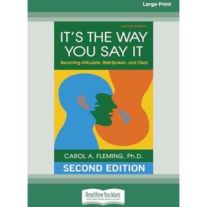 Fleming, Carol A. It's the Way You Say It: Becoming Articulate, Well-spoken, and Clear Fleming, Carol A. It's the Way You Say It: Becoming Articulate, Well-spoken, and Clear