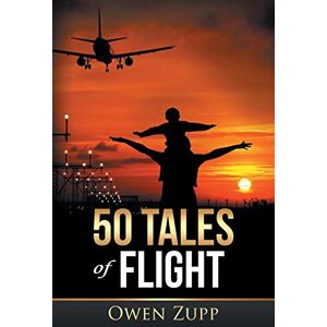Zupp, Owen 50 Tales of Flight: From Biplanes to Boeings. Zupp, Owen 50 Tales of Flight: From Biplanes to Boeings.