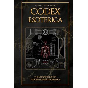 Engle, Tyler Codex Esoterica: The Compendium of Hidden Human Knowledge Engle, Tyler Codex Esoterica: The Compendium of Hidden Human Knowledge
