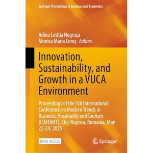 Innovation, Sustainability, and Growth in a VUCA Environment: Proceedings of the 5th International Conference on Modern Trends in Business, ... Proceedings in Business and Economics) Innovation, Sustainability, and Growth in a VUCA Environment: Proceedings of the 5th International Conference on Modern Trends in Business, ... Proceedings in Business and Economics)