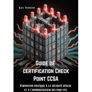 Jensen Guide de certification Check Point CCSA: Formation pratique à la sécurité réseau et à l'administration des pare-feu Jensen Guide de certification Check Point CCSA: Formation pratique à la sécurité réseau et à l'administration des pare-feu