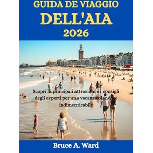 Ward, Bruce A. GUIDA DE VIAGGIO DELL'AIA 2026: Scopri le principali attrazioni e i consigli degli esperti per una vacanza olandese indimenticabile Ward, Bruce A. GUIDA DE VIAGGIO DELL'AIA 2026: Scopri le principali attrazioni e i consigli degli esperti per una vacanza olandese indimenticabile