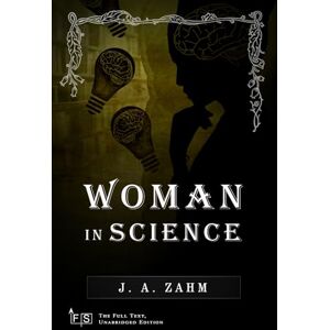 Zahm, J. A. Woman in Science: Classic Edition Republished by North Publishers Zahm, J. A. Woman in Science: Classic Edition Republished by North Publishers
