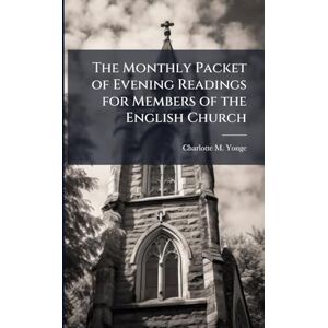 Yonge, Charlotte M The Monthly Packet of Evening Readings for Members of the English Church Yonge, Charlotte M The Monthly Packet of Evening Readings for Members of the English Church