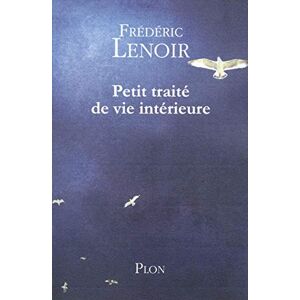 Lenoir, Frédéric Petit traité de vie intérieure Lenoir, Frédéric Petit traité de vie intérieure