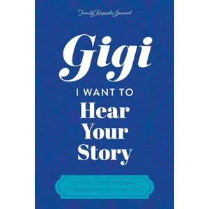 Hear Your Story Gigi, I Want to : A Grandmother's Guided Journal To Share Her Life & Her Love Hear Your Story Gigi, I Want to : A Grandmother's Guided Journal To Share Her Life & Her Love