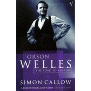 Callow, Simon Orson Welles, Volume 1: The Road to Xanadu (Orson Welles Biographies, 1) Callow, Simon Orson Welles, Volume 1: The Road to Xanadu (Orson Welles Biographies, 1)