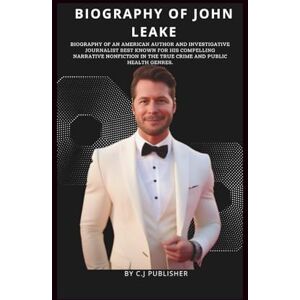 PUBLISHER, C.J JOHN LEAKE: Biography of an American author and investigative journalist. PUBLISHER, C.J JOHN LEAKE: Biography of an American author and investigative journalist.