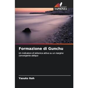 Itoh, Yasuto Formazione di Gunchu: Un indicatore di tettonica attiva su un margine convergente obliquo Itoh, Yasuto Formazione di Gunchu: Un indicatore di tettonica attiva su un margine convergente obliquo