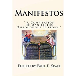 Kisak, Edited by Paul F. Manifestos: " A Compilation of Manifestos Throughout History Kisak, Edited by Paul F. Manifestos: " A Compilation of Manifestos Throughout History