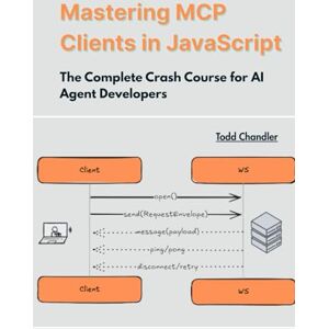 Chandler, Todd Mastering MCP Clients in JavaScript: The Complete Crash Course for AI Agent Developers (Agentic Systems & AI Pipelines) Chandler, Todd Mastering MCP Clients in JavaScript: The Complete Crash Course for AI Agent Developers (Agentic Systems & AI Pipelines)