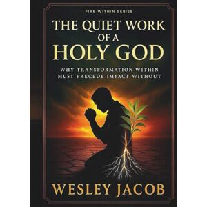 Jacob, Wesley The Quiet Work of a Holy God (Fire Within Series) Jacob, Wesley The Quiet Work of a Holy God (Fire Within Series)