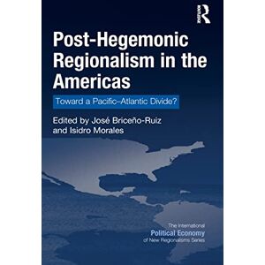 Post-Hegemonic Regionalism in the Americas: Toward a Pacific–Atlantic Divide? (New Regionalisms Series) Post-Hegemonic Regionalism in the Americas: Toward a Pacific–Atlantic Divide? (New Regionalisms Series)
