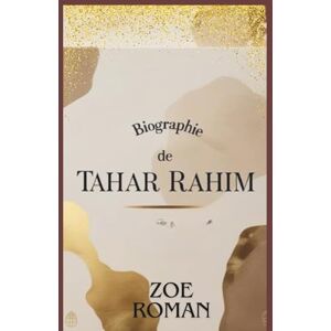 Roman, Zoe BIOGRAPHIE DE TAHAR RAHIM: Le parcours d'une icône du cinéma français Roman, Zoe BIOGRAPHIE DE TAHAR RAHIM: Le parcours d'une icône du cinéma français
