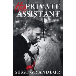 Grandeur, Sissi His Private Assistant (Billionaire Office Romance): 1 (PUNISHED Series) Grandeur, Sissi His Private Assistant (Billionaire Office Romance): 1 (PUNISHED Series)