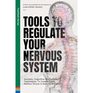 Books, LearnWell Tools To Regulate Your Nervous System: 9 Somatic, Cognitive & Lifestyle Techniques To Create Calm, Relieve Stress & Reduce Anxiety (FeelWell Series) Books, LearnWell Tools To Regulate Your Nervous System: 9 Somatic, Cognitive & Lifestyle Techniques To Create Calm, Relieve Stress & Reduce Anxiety (FeelWell Series)