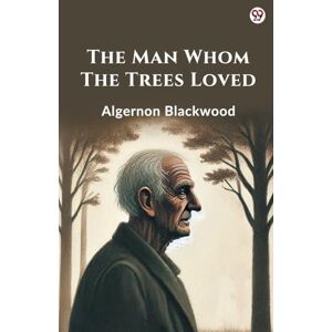 Blackwood, Algernon The Man Whom The Trees Loved (Edition1) Blackwood, Algernon The Man Whom The Trees Loved (Edition1)