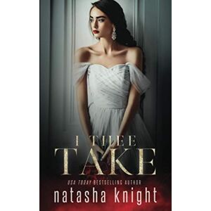 Knight, Natasha I Thee Take: 2 (To Have and To Hold) Knight, Natasha I Thee Take: 2 (To Have and To Hold)