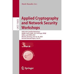Applied Cryptography and Network Security Workshops: ACNS 2025 Satellite Workshops: AIHWS, AIoTS, QSHC, SCI, PrivCrypt, SPIQE, SiMLA, and CIMSS 2025, ... 2025, Revised Selected Papers, Part III Applied Cryptography and Network Security Workshops: ACNS 2025 Satellite Workshops: AIHWS, AIoTS, QSHC, SCI, PrivCrypt, SPIQE, SiMLA, and CIMSS 2025, ... 2025, Revised Selected Papers, Part III