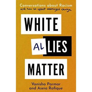 Parmar, Vanisha White Allies Matter: Conversations about Racism and How to Effect Meaningful Change Parmar, Vanisha White Allies Matter: Conversations about Racism and How to Effect Meaningful Change