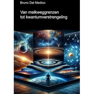 Del Medico, Bruno Van melkweggrenzen tot kwantumverstrengeling: Ontdek het alledaagse multiversum tussen inzichten, paradoxen en mysteries van de nieuwe fysica ((DUT) ... van Bruno Del Medico in het Nederlands) Del Medico, Bruno Van melkweggrenzen tot kwantumverstrengeling: Ontdek het alledaagse multiversum tussen inzichten, paradoxen en mysteries van de nieuwe fysica ((DUT) ... van Bruno Del Medico in het Nederlands)