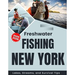 Leung Press, James Freshwater Fishing Across New York: Lakes, Streams, and Survival Tips 2025-2026 Leung Press, James Freshwater Fishing Across New York: Lakes, Streams, and Survival Tips 2025-2026