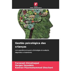Shiralinejad, Farzaneh Gestão psicológica das crianças: com experiência de guerra (Estratégias de avaliação, diagnóstico e tratamento) Shiralinejad, Farzaneh Gestão psicológica das crianças: com experiência de guerra (Estratégias de avaliação, diagnóstico e tratamento)
