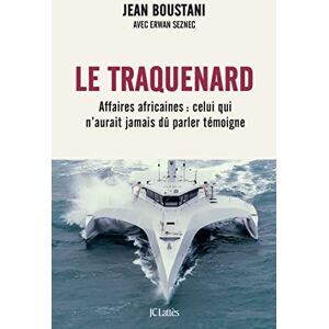 Boustani, Jean Le traquenard: Affaires africaines : celui qui n'aurait jamais dû parler témoigne Boustani, Jean Le traquenard: Affaires africaines : celui qui n'aurait jamais dû parler témoigne