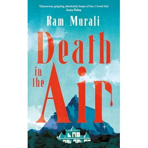 Murali, Ram Death in the Air: ONE OF THE BEST MURDER MYSTERIES OF ALL TIME LUCY FOLEY Murali, Ram Death in the Air: ONE OF THE BEST MURDER MYSTERIES OF ALL TIME LUCY FOLEY