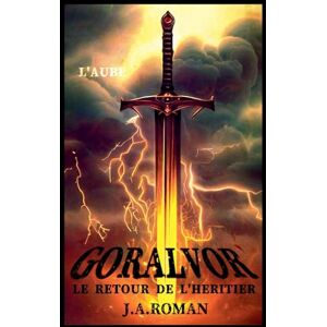 Roman, J A Gorálvor "L'aube": 1 (Le Retour de l'Héritier) Roman, J A Gorálvor "L'aube": 1 (Le Retour de l'Héritier)