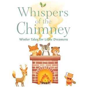 Children, Aris Whispers of the Chimney: Winter Tales for Little Dreamers – Cozy Christmas Stories for Kids, Heartwarming Bedtime Stories, Magic Book for Children (Bedtime Whispers Collection) Children, Aris Whispers of the Chimney: Winter Tales for Little Dreamers – Cozy Christmas Stories for Kids, Heartwarming Bedtime Stories, Magic Book for Children (Bedtime Whispers Collection)