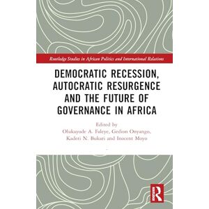Democratic Recession, Autocratic Resurgence and The Future of Governance in Africa (Routledge Studies in African Politics and International Relations) Democratic Recession, Autocratic Resurgence and The Future of Governance in Africa (Routledge Studies in African Politics and International Relations)