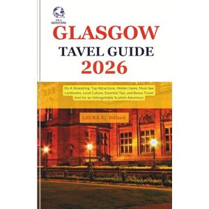 Dillard, Laura E Glasgow Travel Guide 2026: On A Shoestring- Top Attractions, Hidden Gems, Must-See Landmarks, Local Culture, Essential Tips, and Bonus Travel Intel for an Unforgettable Scottish Adventure Dillard, Laura E Glasgow Travel Guide 2026: On A Shoestring- Top Attractions, Hidden Gems, Must-See Landmarks, Local Culture, Essential Tips, and Bonus Travel Intel for an Unforgettable Scottish Adventure