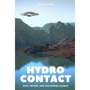 Lynne, Bailey Hydro Contact: UFO's, Water, and the Hidden Agenda Lynne, Bailey Hydro Contact: UFO's, Water, and the Hidden Agenda