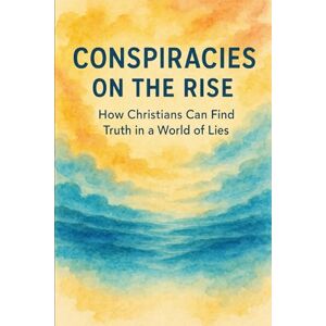 Mocatta, Mr Michael Conspiracies on the Rise: How Christians Can Find Truth in a World of Lies Mocatta, Mr Michael Conspiracies on the Rise: How Christians Can Find Truth in a World of Lies
