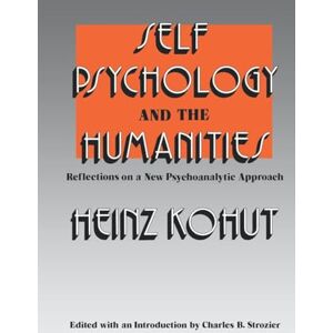 Heinz, Kohut Self Psychology & Humanities: Reflections on a New Psychoanalytic Approach Heinz, Kohut Self Psychology & Humanities: Reflections on a New Psychoanalytic Approach