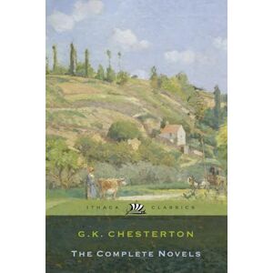 Chesterton, Gilbert K G. K. Chesterton's Complete Fiction Novels: All Five Complete, Unabridged Novels in One Volume: Includes: The Ball and the Cross, The Man Who Was Thursday, The Napoleon of Notting Hill, and More Chesterton, Gilbert K G. K. Chesterton's Complete Fiction Novels: All Five Complete, Unabridged Novels in One Volume: Includes: The Ball and the Cross, The Man Who Was Thursday, The Napoleon of Notting Hill, and More