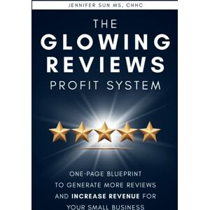 Sun The Glowing Reviews Profit System: One-Page Blueprint to Generate More Reviews and Increase Revenue for Your Small Business Sun The Glowing Reviews Profit System: One-Page Blueprint to Generate More Reviews and Increase Revenue for Your Small Business