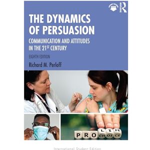 Perloff, Richard M. The Dynamics of Persuasion: Communication and Attitudes in the 21st Century (Routledge Communication Series) Perloff, Richard M. The Dynamics of Persuasion: Communication and Attitudes in the 21st Century (Routledge Communication Series)