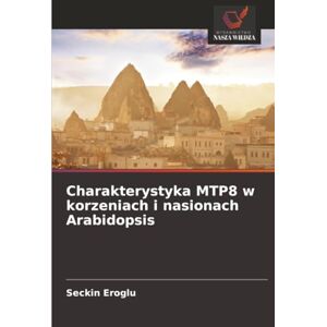 Eroglu, Seckin Charakterystyka MTP8 w korzeniach i nasionach Arabidopsis Eroglu, Seckin Charakterystyka MTP8 w korzeniach i nasionach Arabidopsis