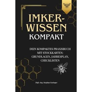 Euringer, Stephan Imkerwissen kompakt. Dein kompaktes Praxisbuch mit Stockkarten: Grundlagen, Jahresplan, Checklisten: Grundlagen der Bienenhaltung, Volkführung durchs ... Tracht, Wabenmanagement, Stockkarten Euringer, Stephan Imkerwissen kompakt. Dein kompaktes Praxisbuch mit Stockkarten: Grundlagen, Jahresplan, Checklisten: Grundlagen der Bienenhaltung, Volkführung durchs ... Tracht, Wabenmanagement, Stockkarten