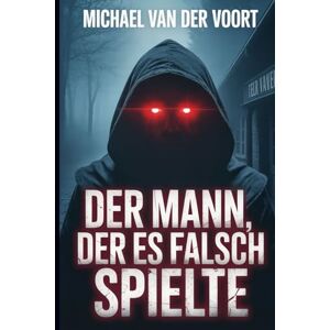 van der Voort, Michael Der Mann, der es falsch spielte: Eine Folk-Horror-Geschichte über eine Beschwörung, die schiefging van der Voort, Michael Der Mann, der es falsch spielte: Eine Folk-Horror-Geschichte über eine Beschwörung, die schiefging