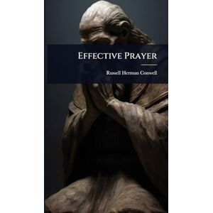 Conwell, Russell Herman Effective Prayer Conwell, Russell Herman Effective Prayer