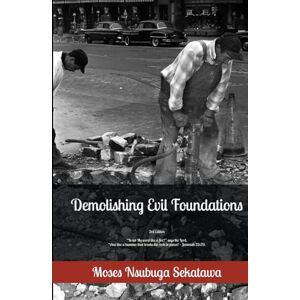 Sekatawa, Moses Nsubuga Demolishing Evil Foundations Sekatawa, Moses Nsubuga Demolishing Evil Foundations