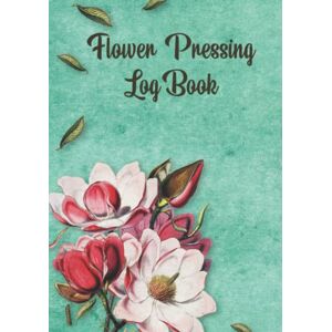 Samaroo, Melissa Flower Pressing LogBook: For Kids and Adults to record their Creative Floral Art Collections Samaroo, Melissa Flower Pressing LogBook: For Kids and Adults to record their Creative Floral Art Collections